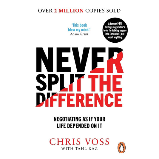 Never Split the Difference: Negotiating as if Your Life Depended on It